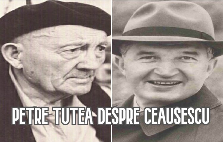 Petre Tutea despre Ceausescu